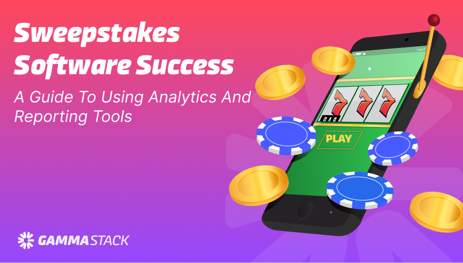 SWEEPSTAKES SOFTWARE SUCCESS: AQ999 A GUIDE TO USING ANALYTICS AND REPORTING TOOLS